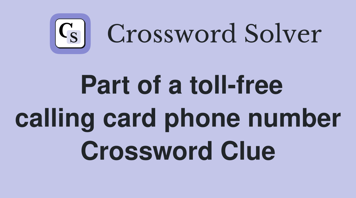 Part of a toll-free calling card phone number Crossword Clue