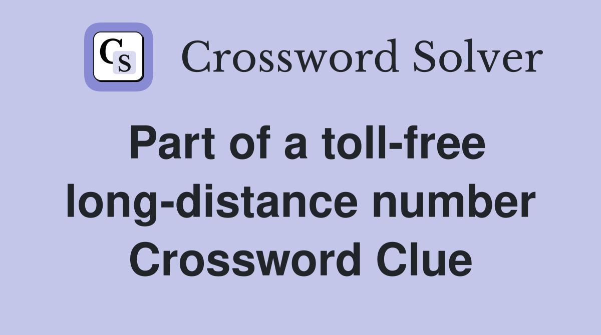 Part of a toll-free long-distance number Crossword Clue