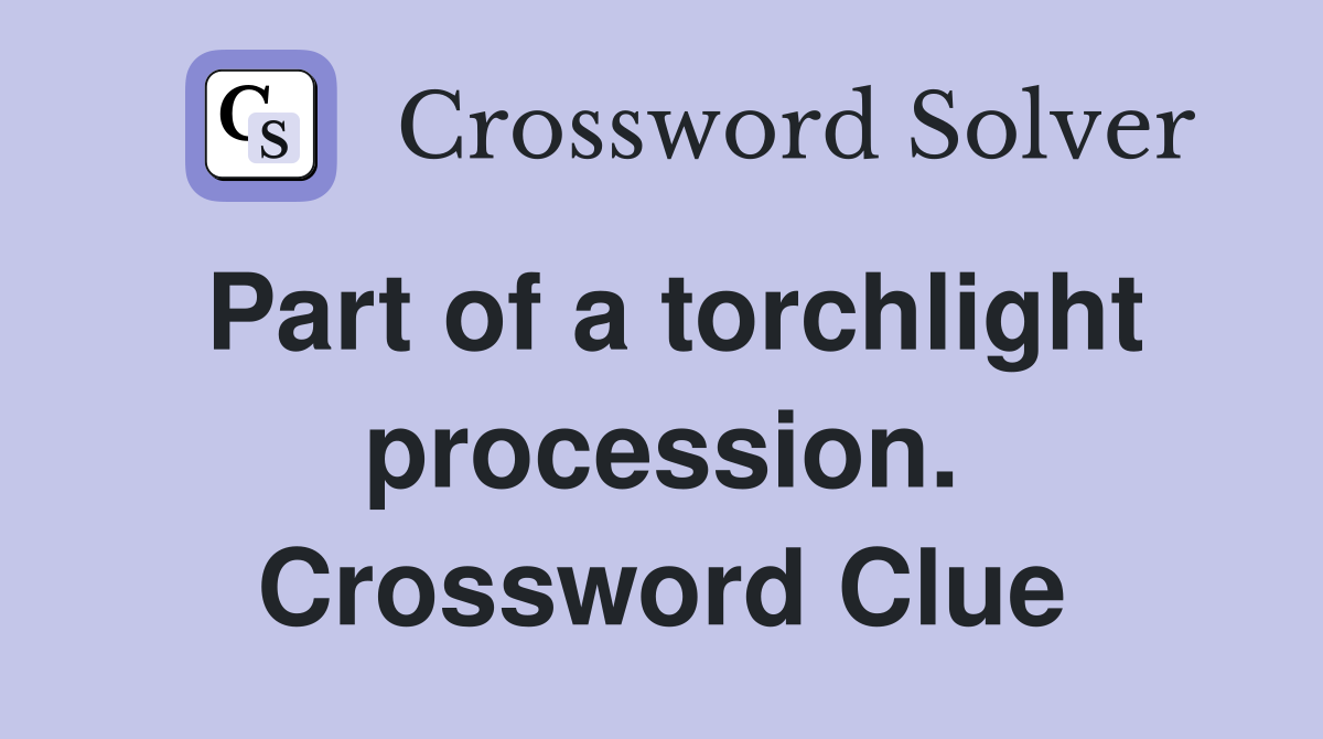 Part of a torchlight procession. Crossword Clue