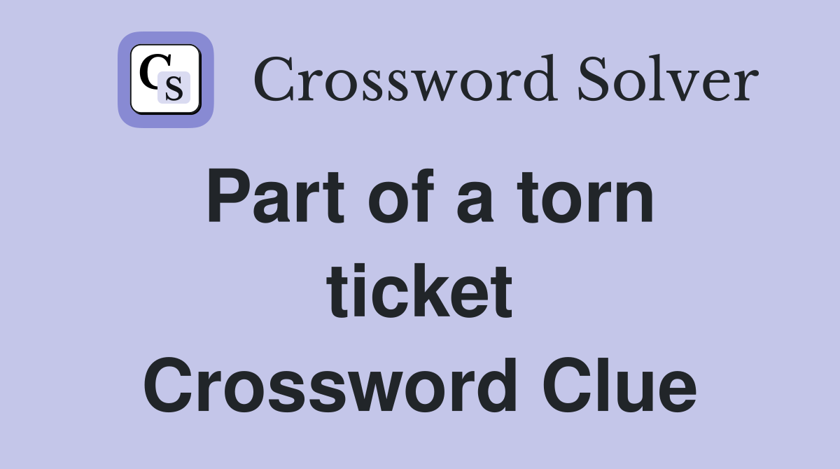 Part of a torn ticket Crossword Clue