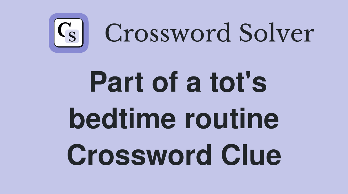 Part of a tot's bedtime routine Crossword Clue