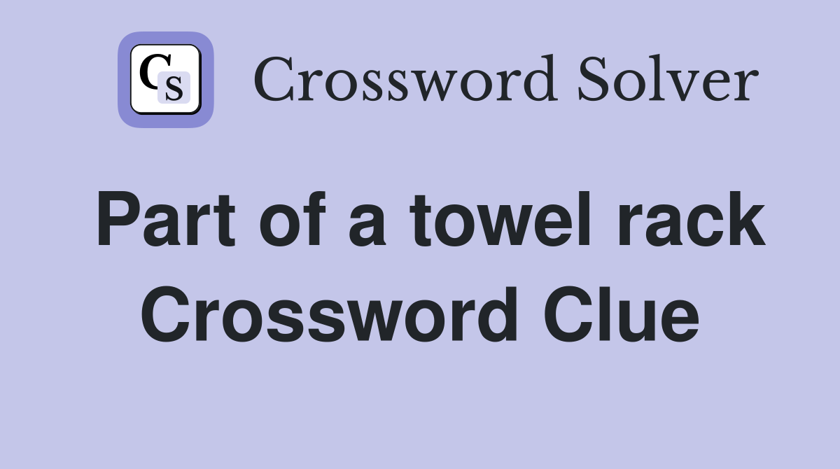 Part of a towel rack Crossword Clue