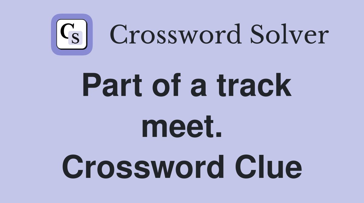 Part of a track meet. Crossword Clue