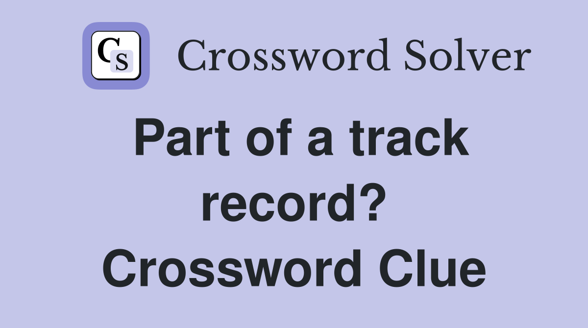 Part of a track record? Crossword Clue