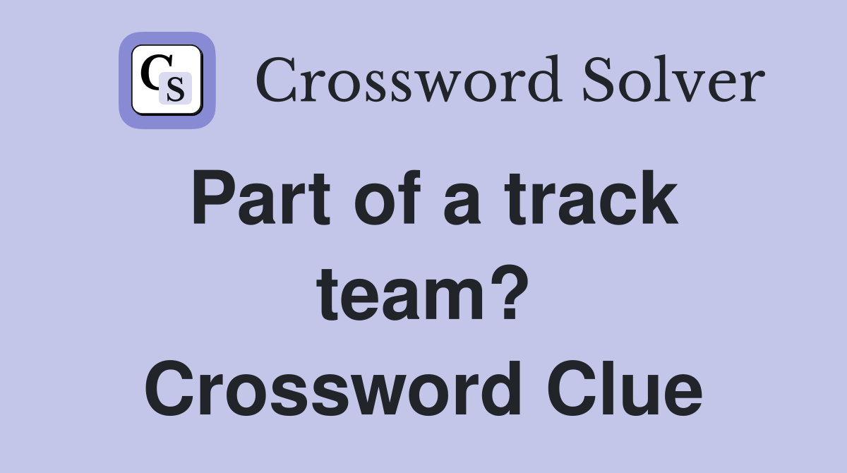 Part of a track team? Crossword Clue