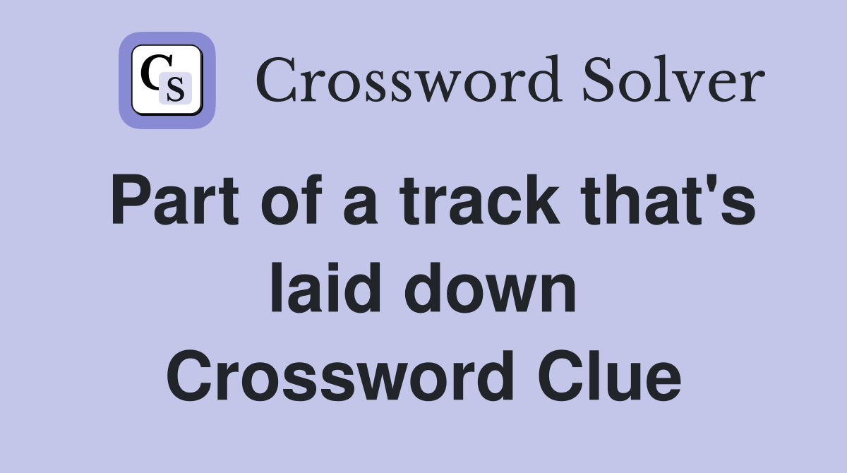 Part of a track that's laid down Crossword Clue