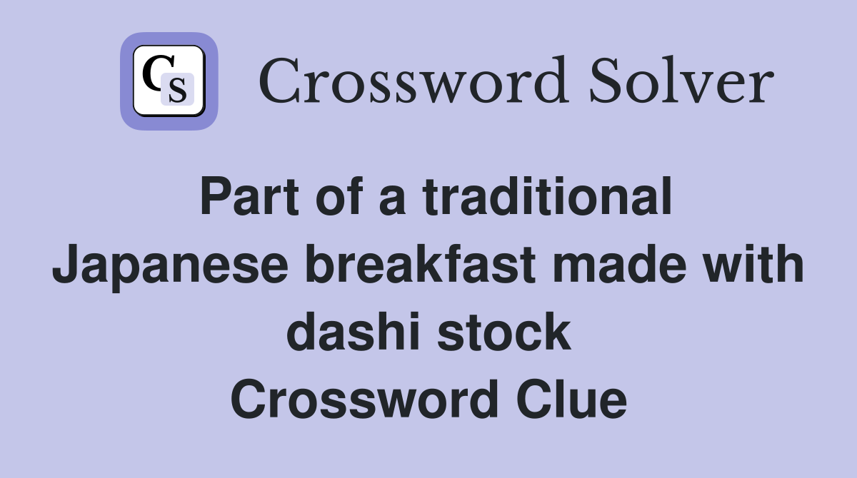 Part of a traditional Japanese breakfast made with dashi stock Crossword Clue
