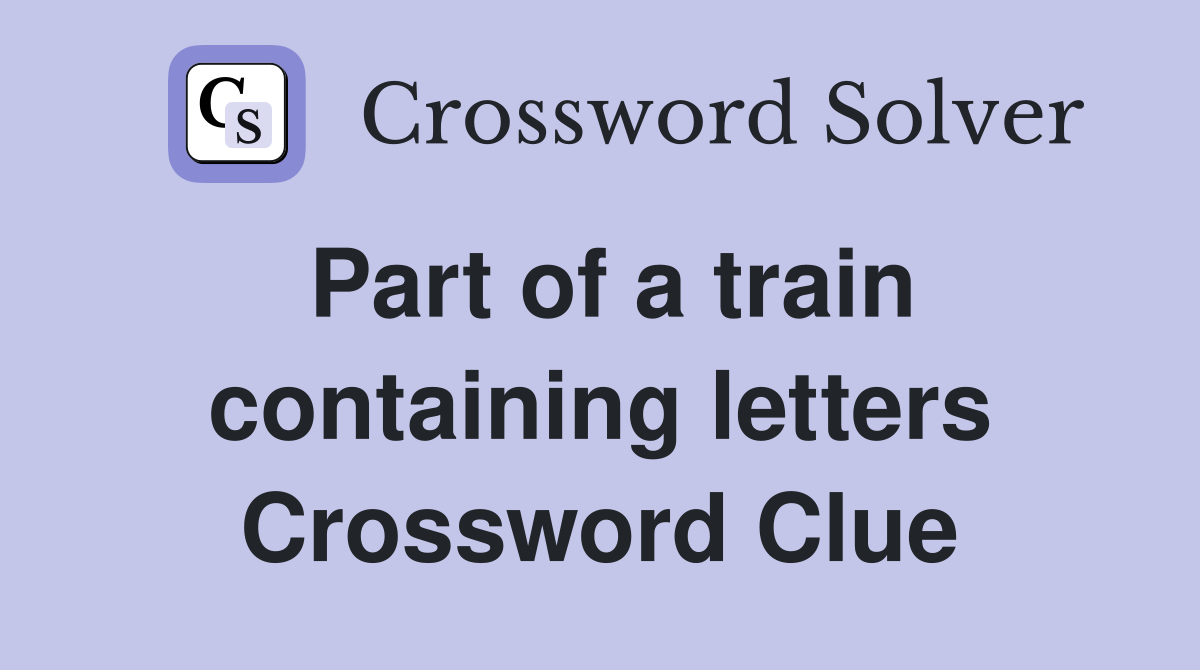 Part of a train containing letters Crossword Clue