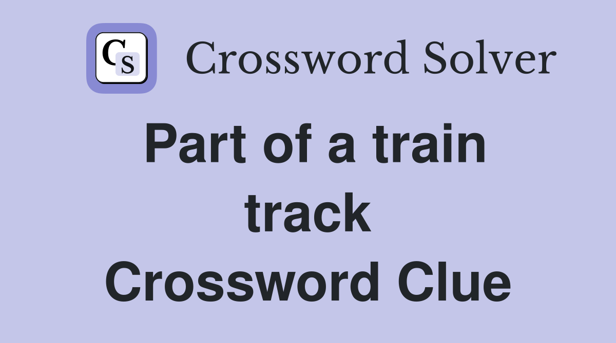 Part of a train track Crossword Clue