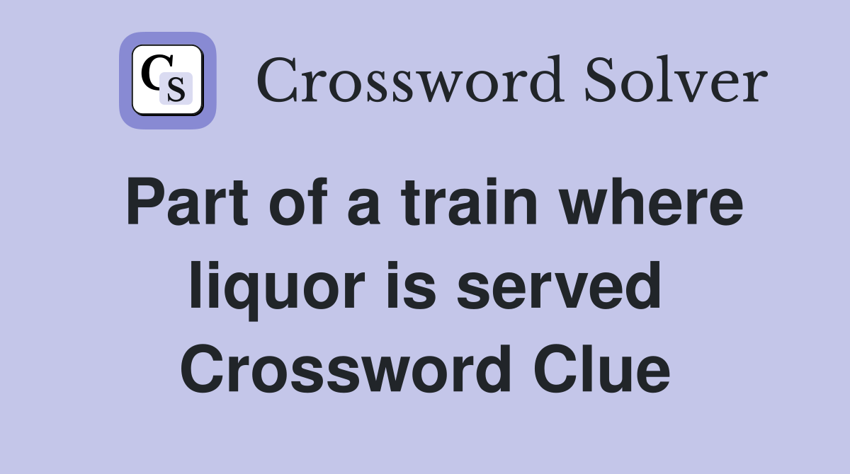 Part of a train where liquor is served Crossword Clue