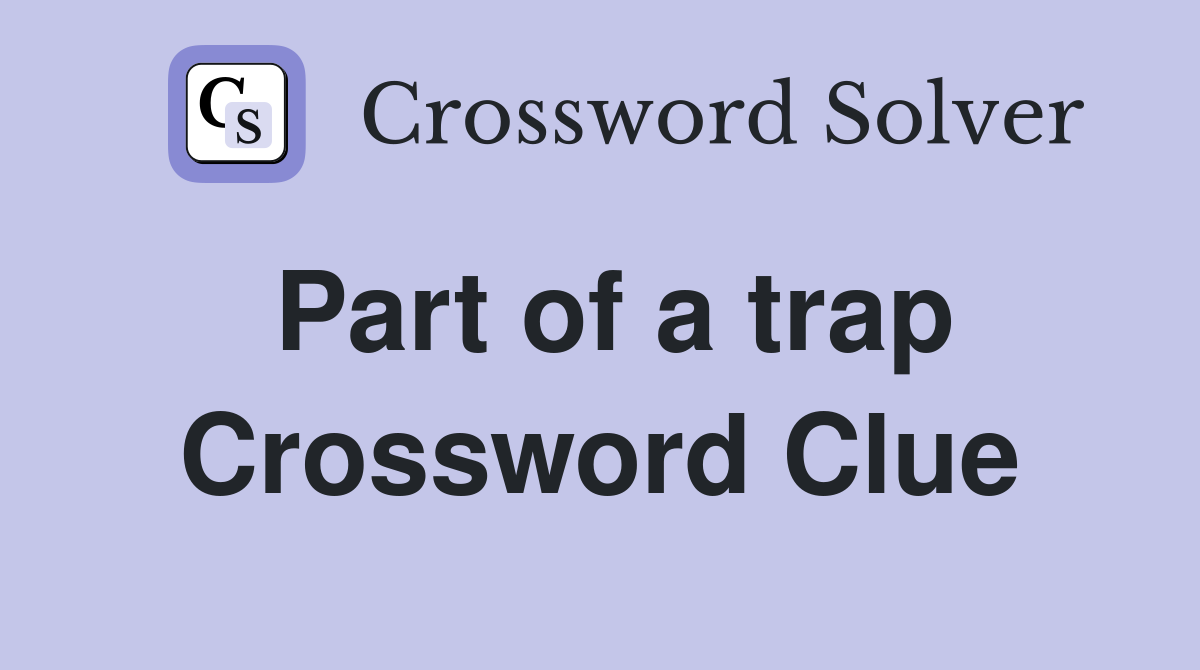 Part of a trap Crossword Clue