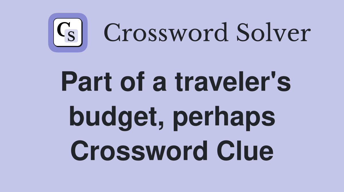 Part of a traveler's budget, perhaps Crossword Clue