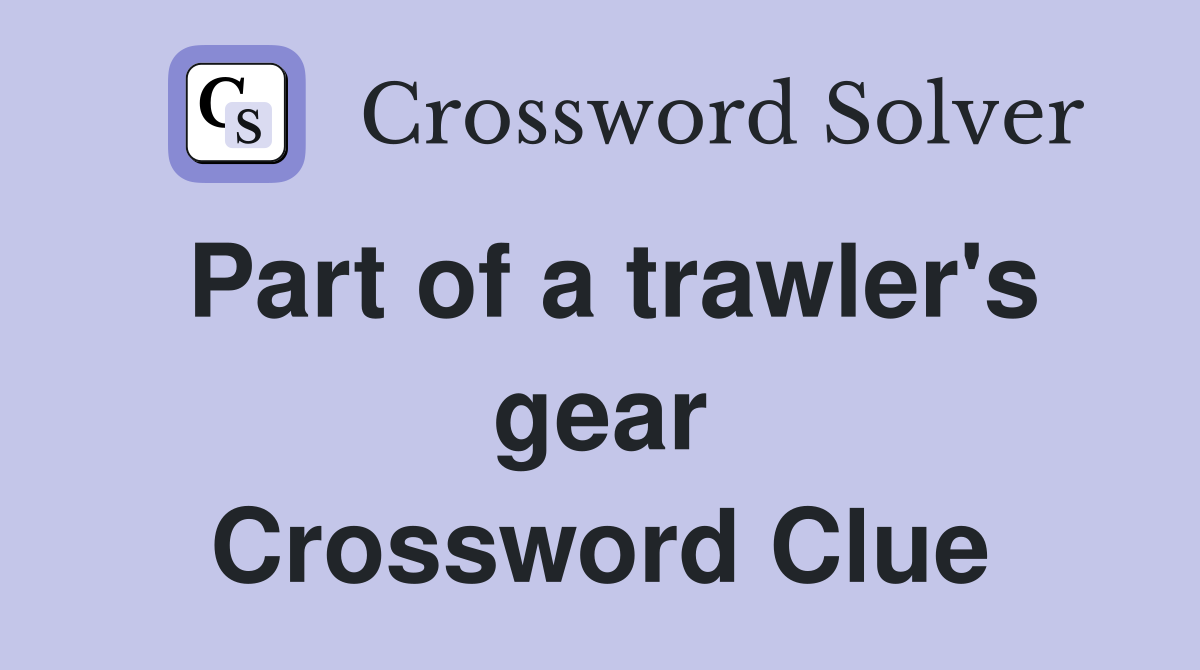 Part of a trawler's gear Crossword Clue