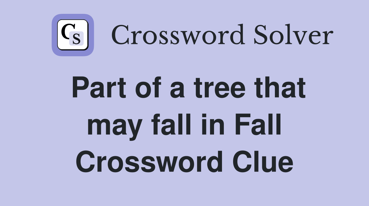 Part of a tree that may fall in Fall Crossword Clue