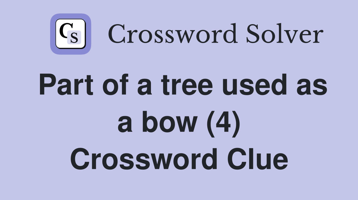 Part of a tree used as a bow (4) Crossword Clue