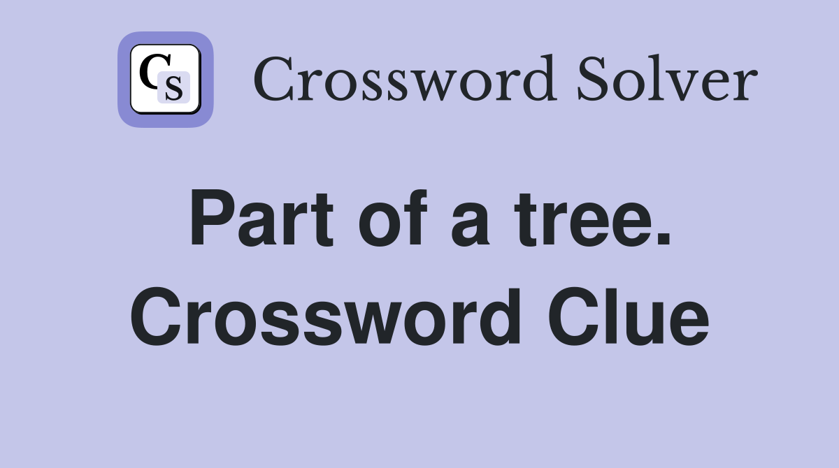 Part of a tree. Crossword Clue