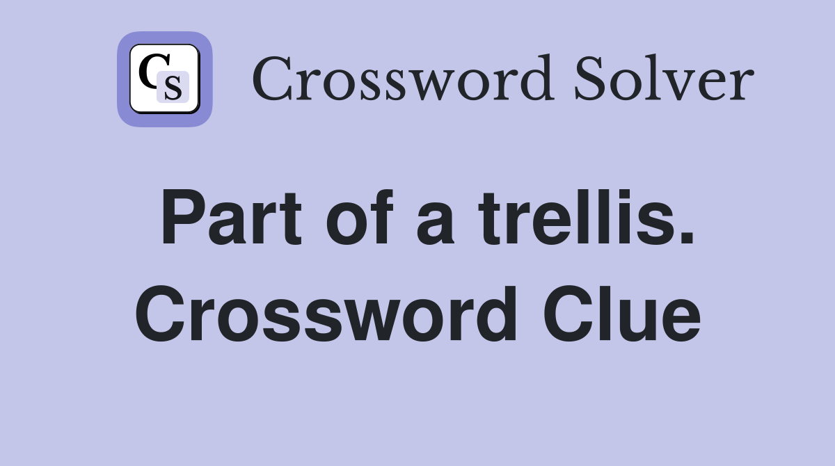 Part of a trellis. Crossword Clue