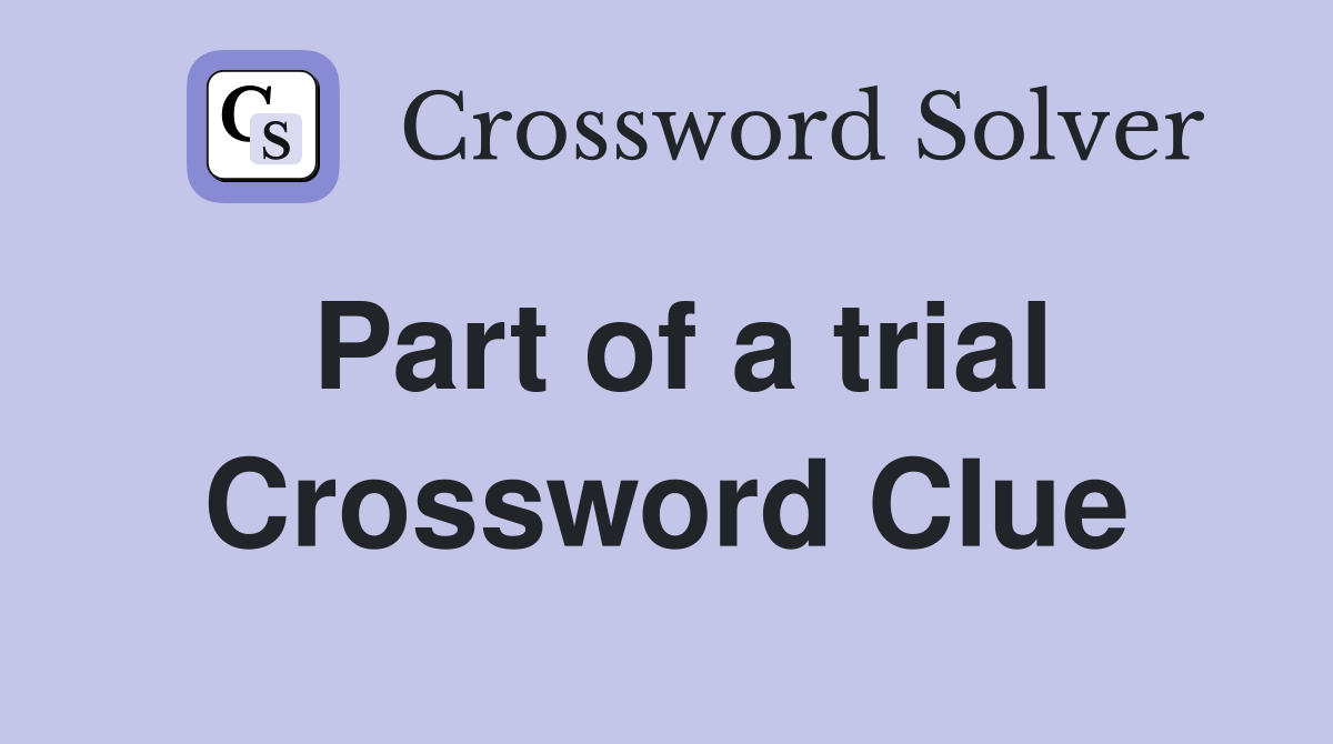Part of a trial Crossword Clue