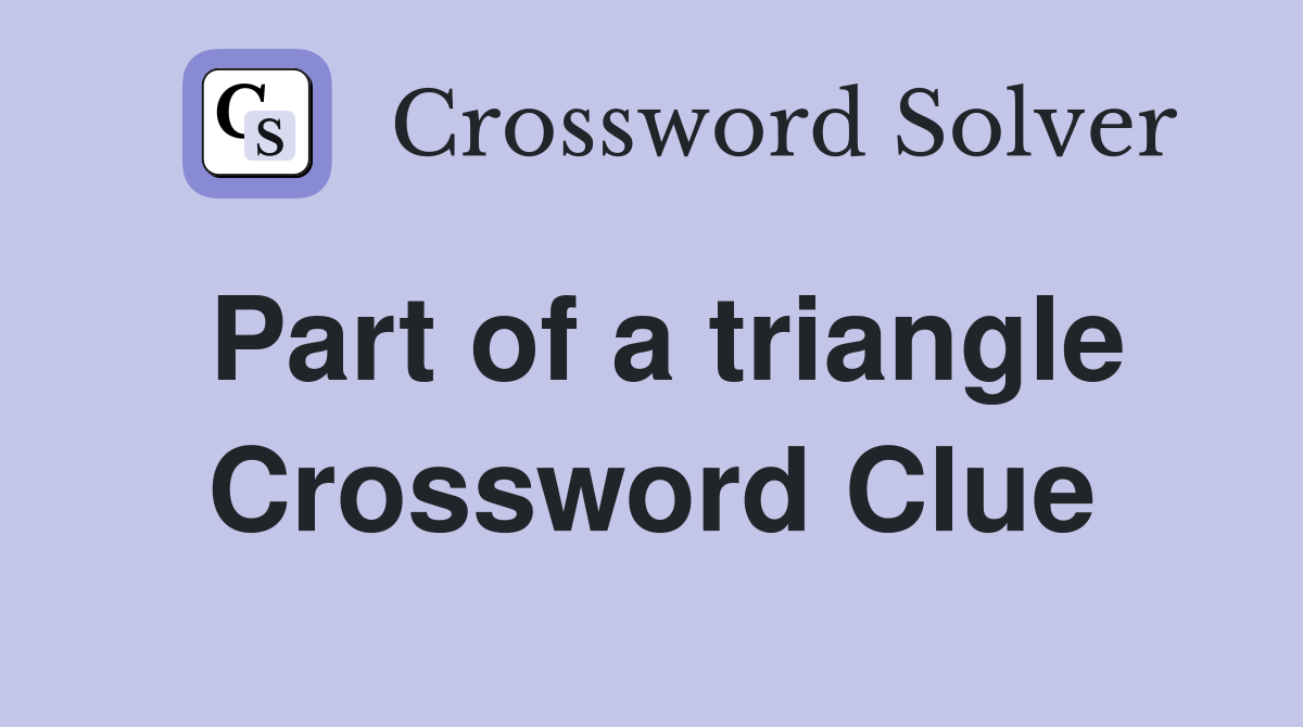 Part of a triangle Crossword Clue