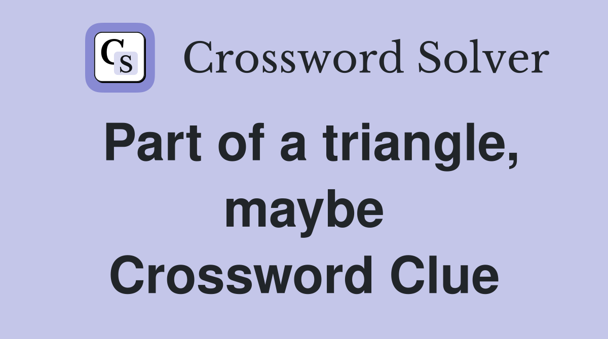 Part of a triangle, maybe Crossword Clue