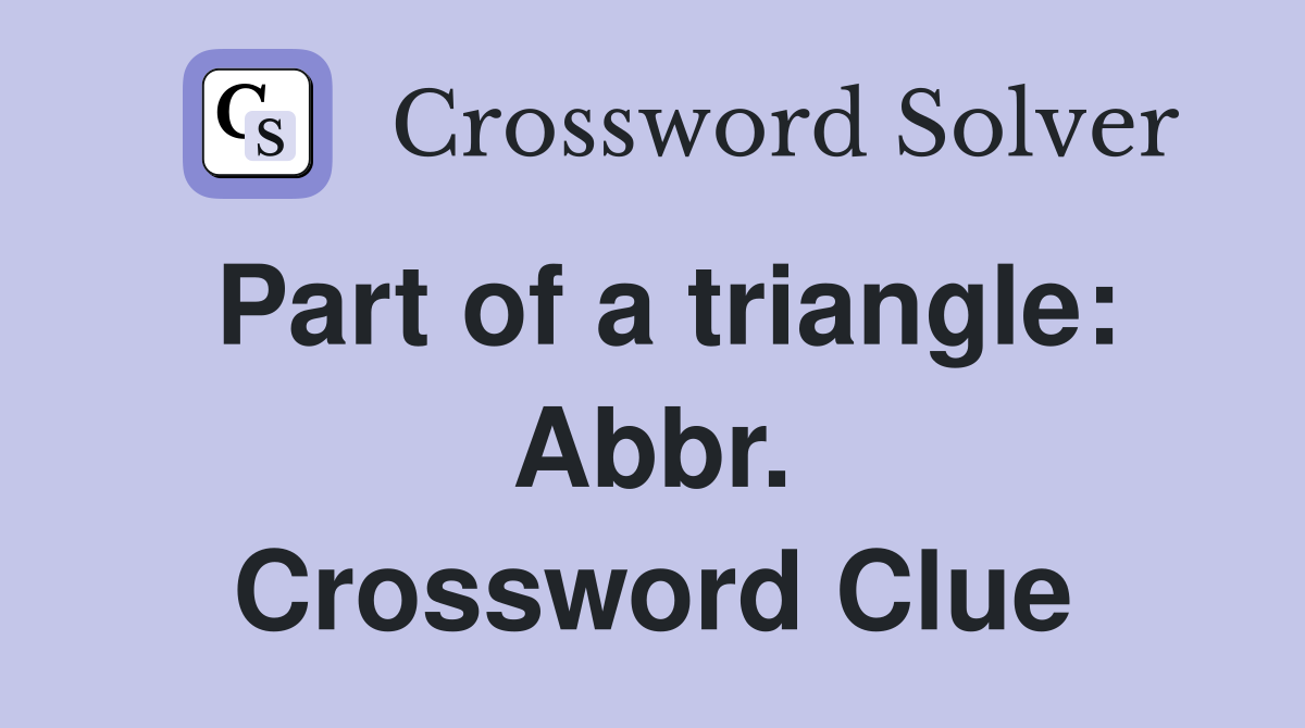 Part of a triangle: Abbr. Crossword Clue