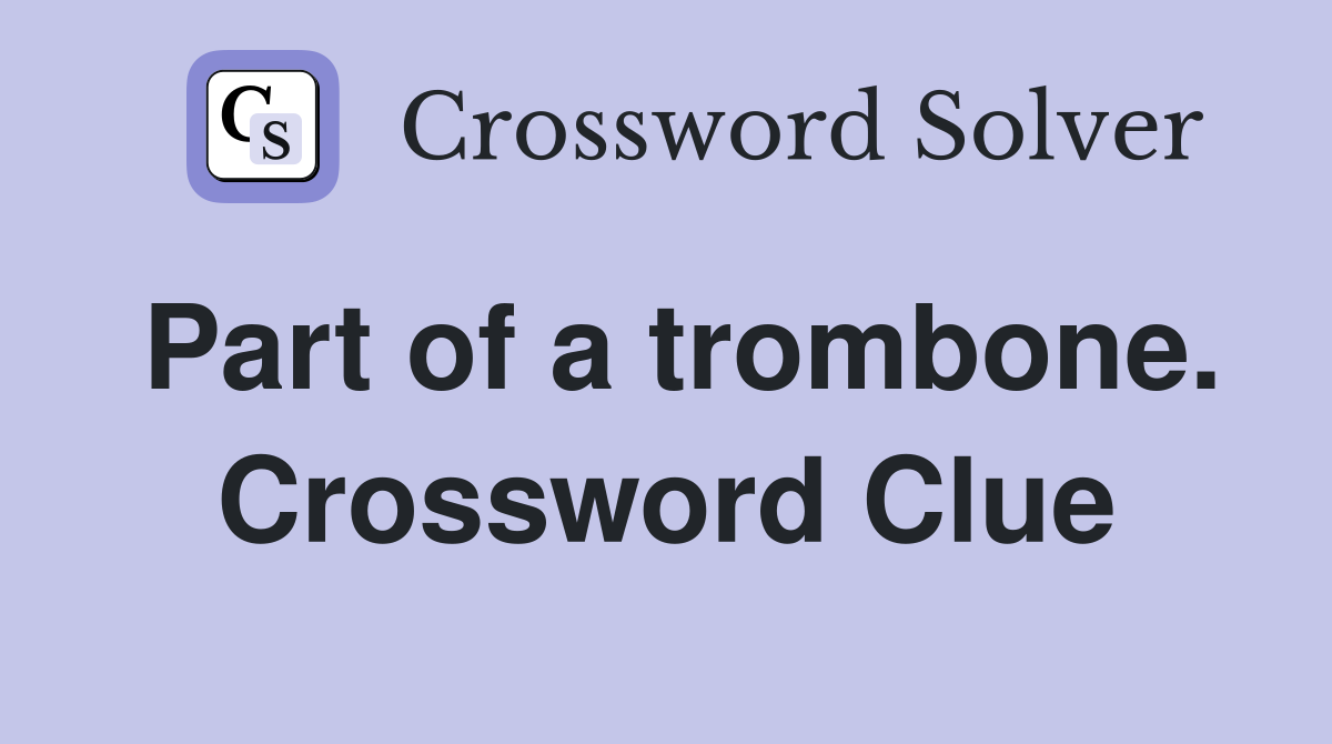 Part of a trombone. Crossword Clue