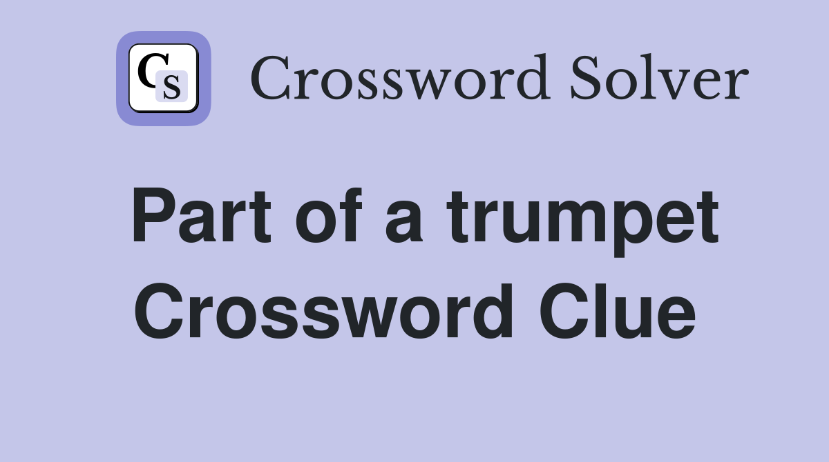 Part of a trumpet Crossword Clue