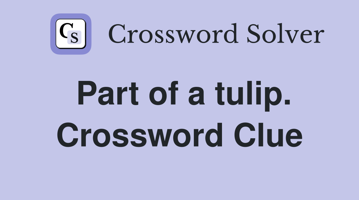 Part of a tulip. Crossword Clue