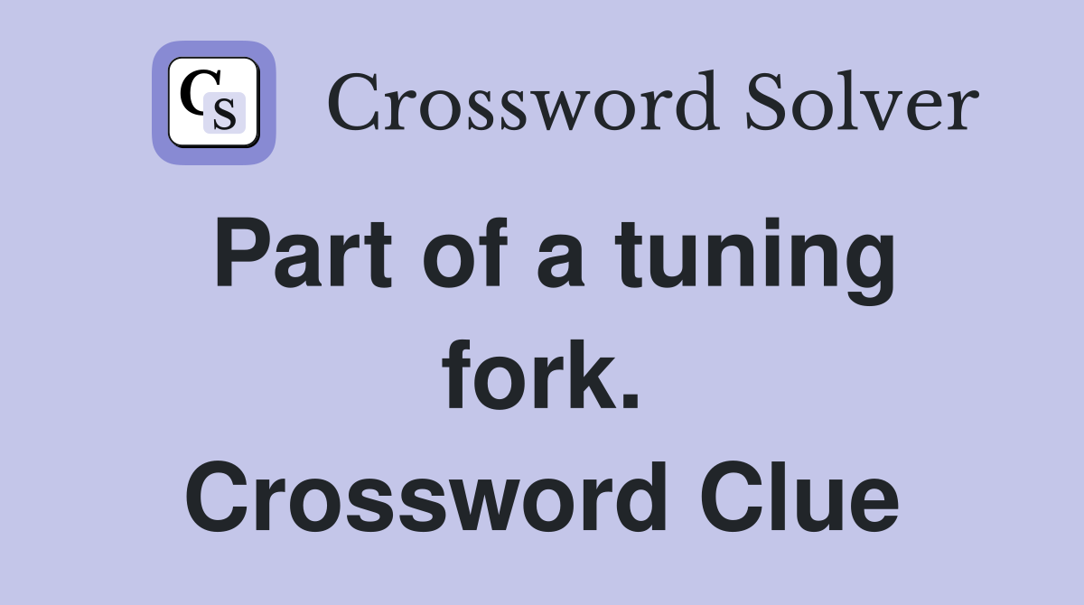Part of a tuning fork. Crossword Clue
