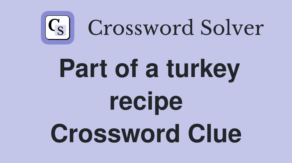 Part of a turkey recipe Crossword Clue