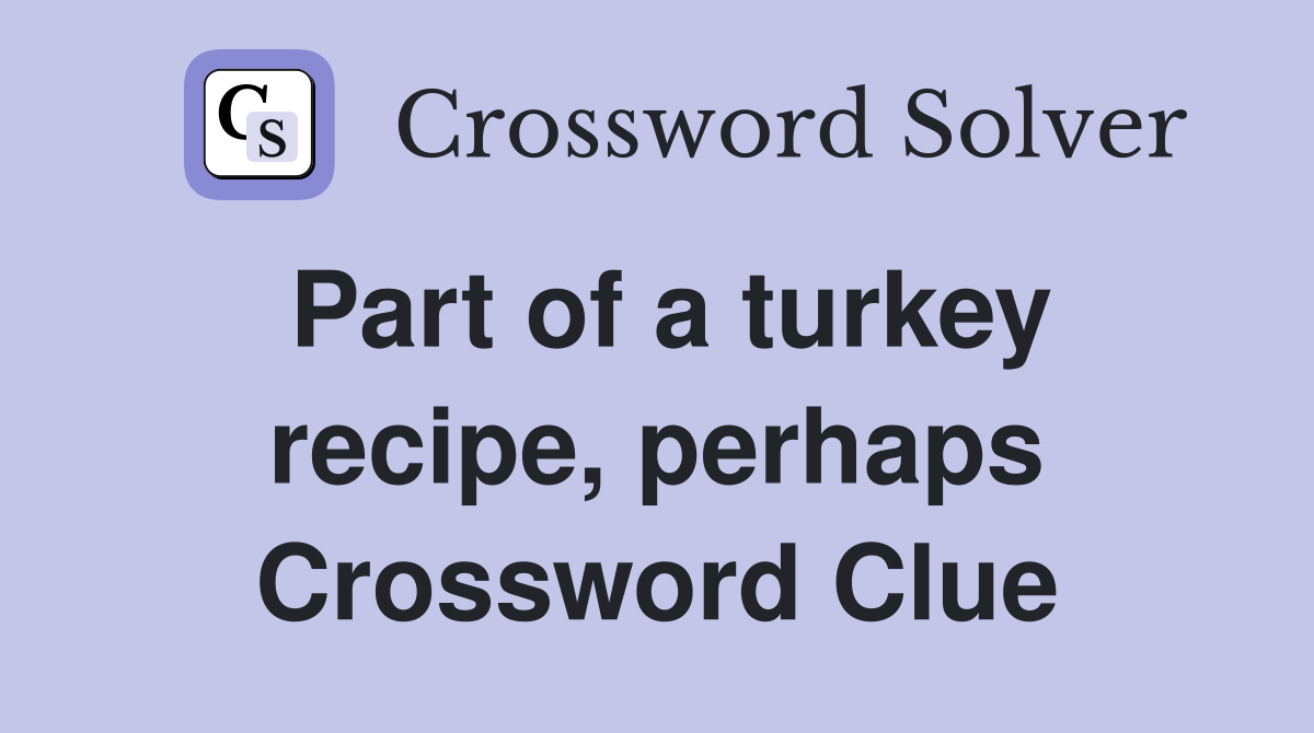 Part of a turkey recipe, perhaps Crossword Clue