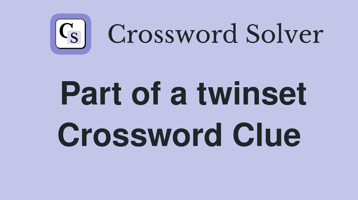 Part of a twinset Crossword Clue