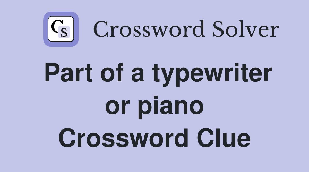 Part of a typewriter or piano Crossword Clue