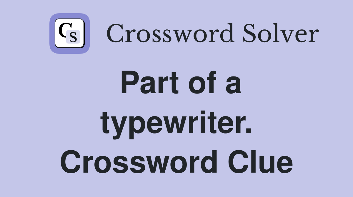 Part of a typewriter. Crossword Clue