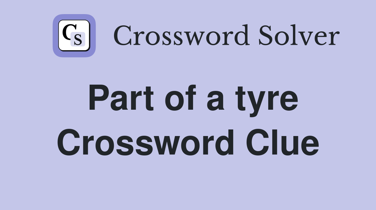 Part of a tyre Crossword Clue