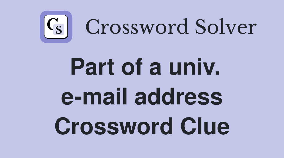 Part of a univ. e-mail address Crossword Clue