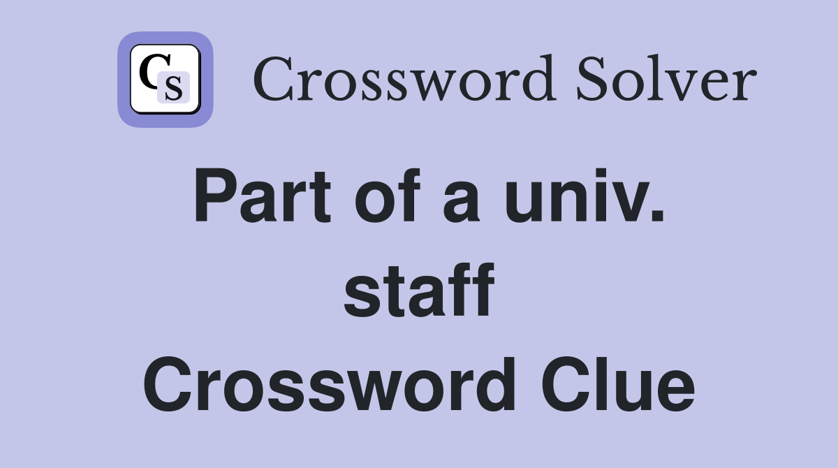 Part of a univ. staff Crossword Clue