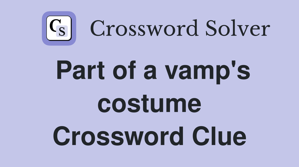 Part of a vamp's costume Crossword Clue