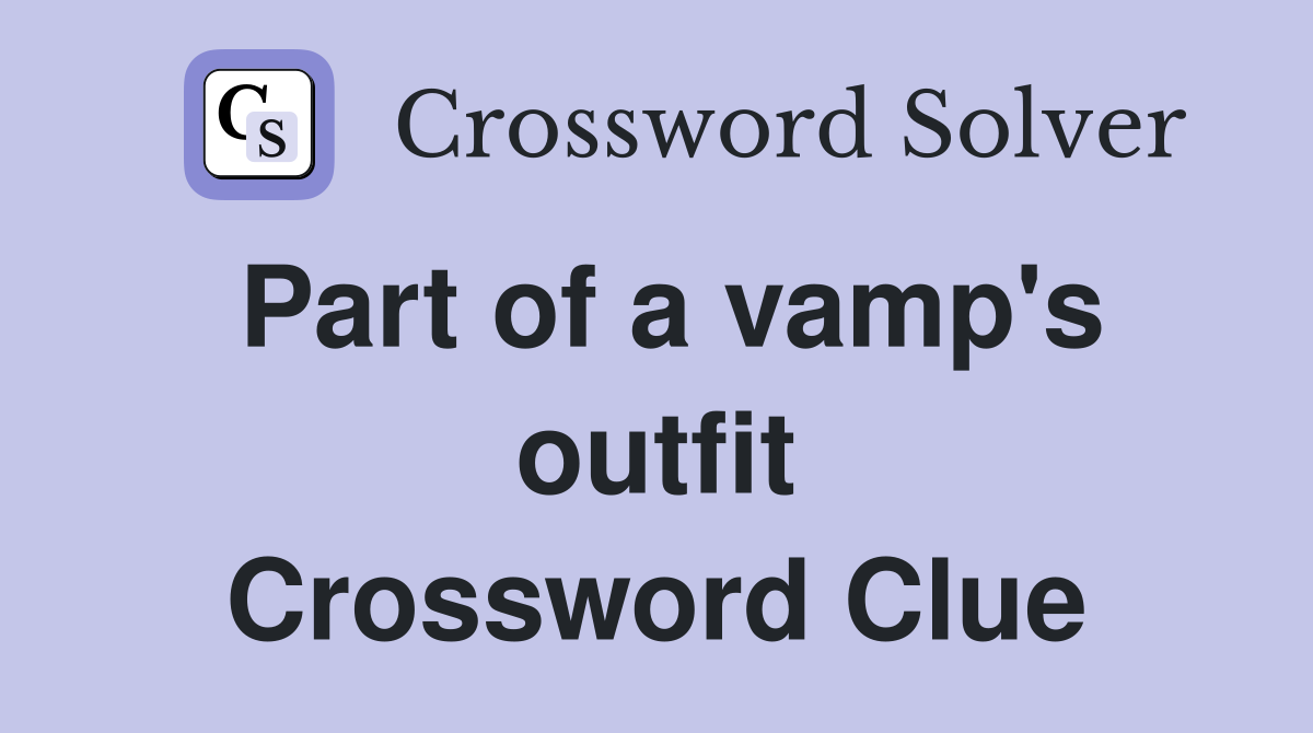 Part of a vamp's outfit Crossword Clue