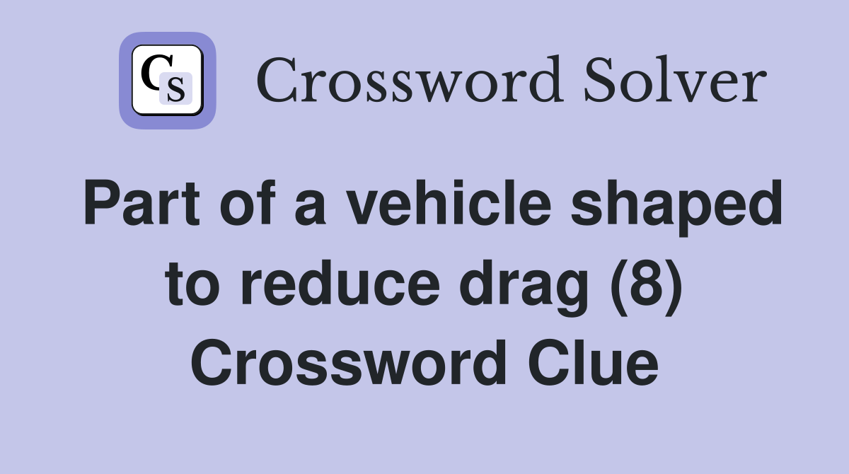 Part of a vehicle shaped to reduce drag (8) Crossword Clue