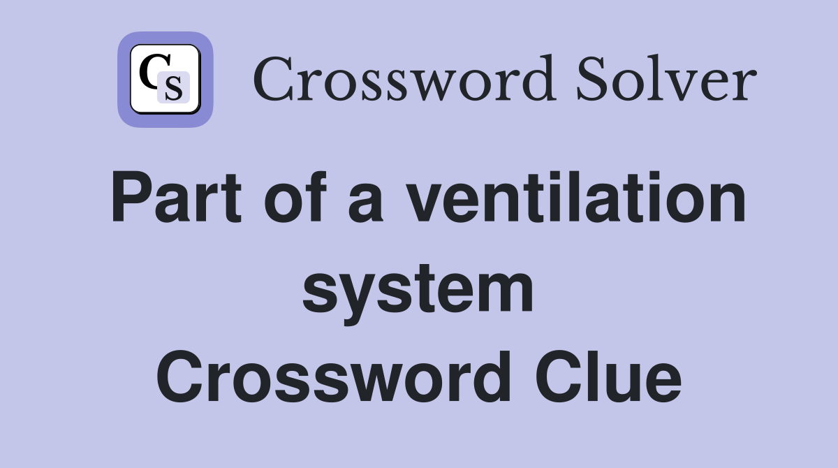 Part of a ventilation system Crossword Clue