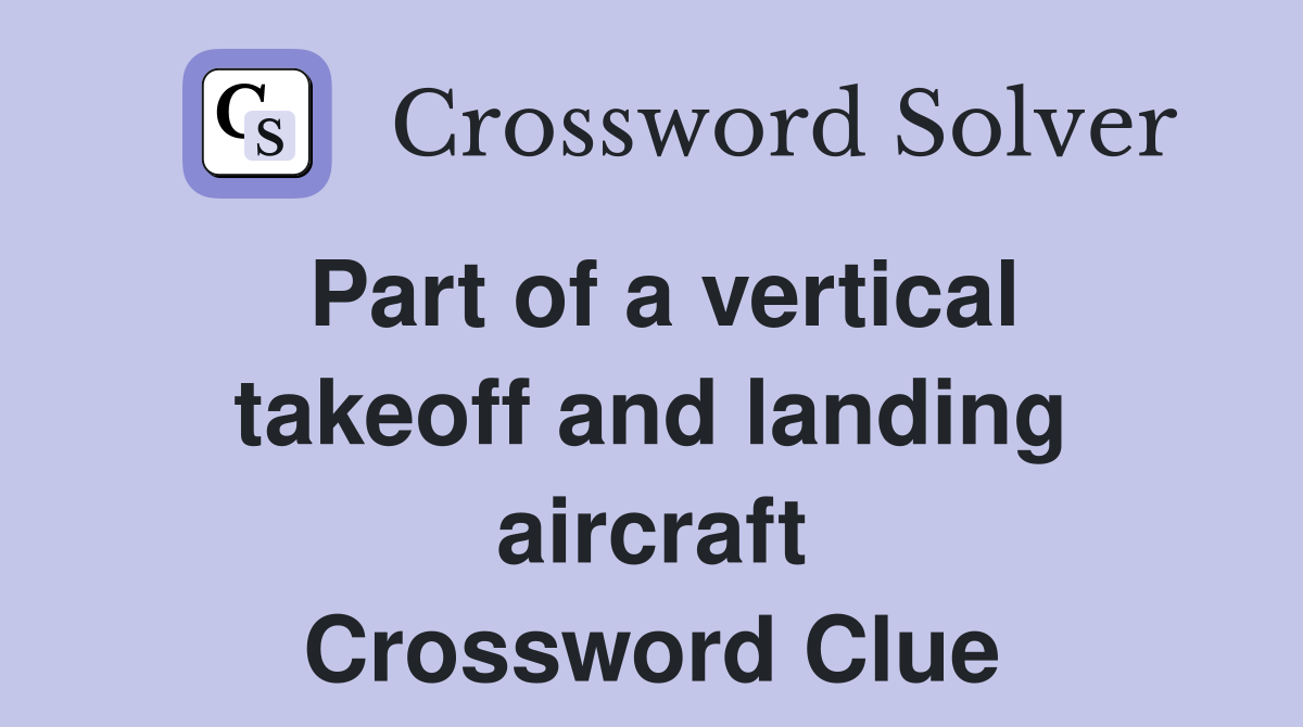 Part of a vertical takeoff and landing aircraft Crossword Clue
