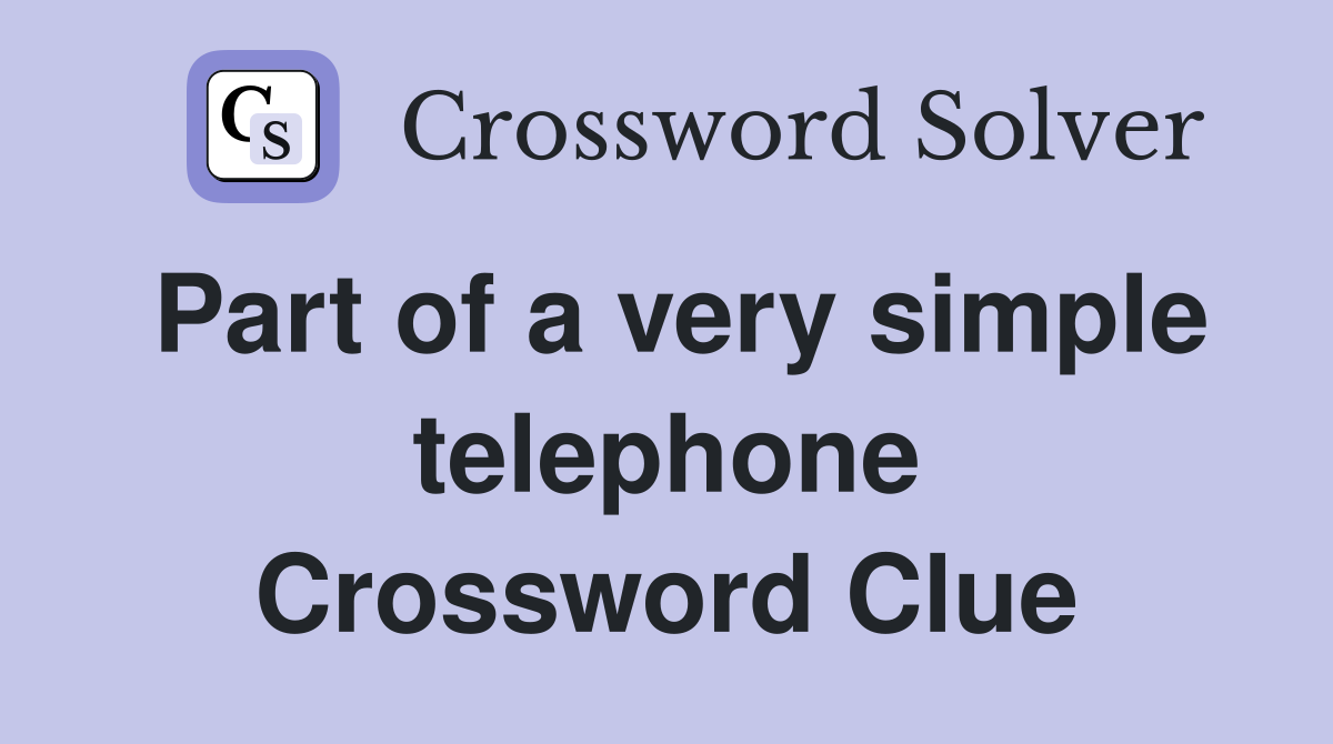 Part of a very simple telephone Crossword Clue