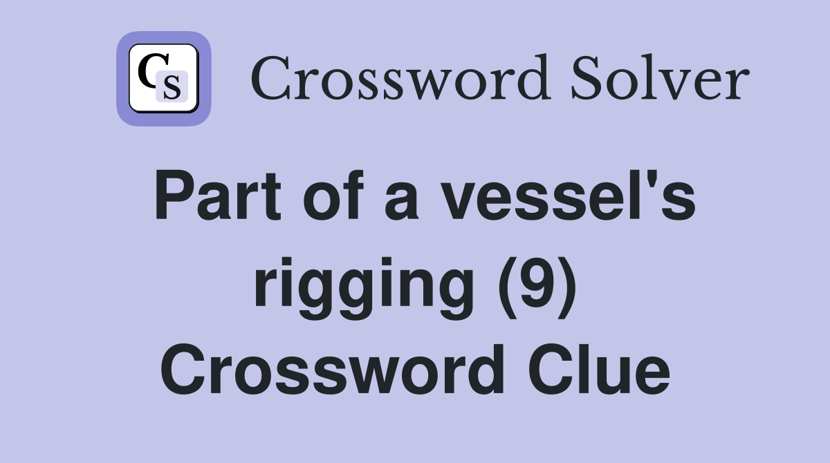 Part of a vessel's rigging (9) Crossword Clue