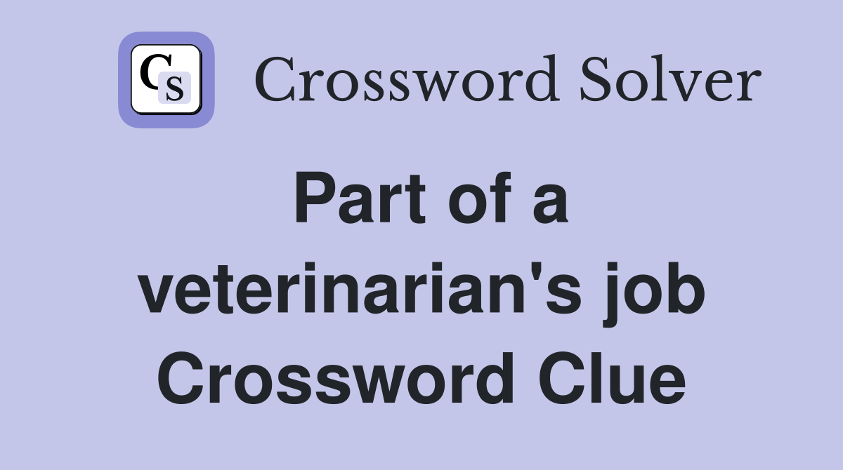 Part of a veterinarian's job Crossword Clue