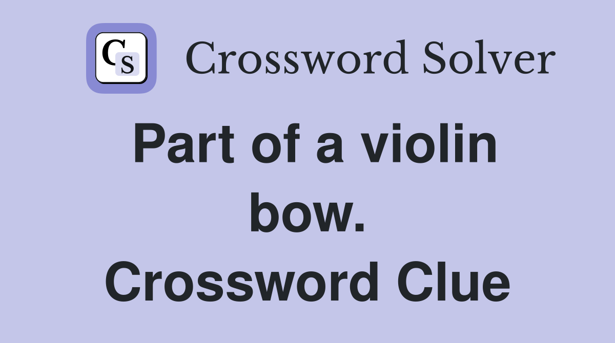 Part of a violin bow. Crossword Clue