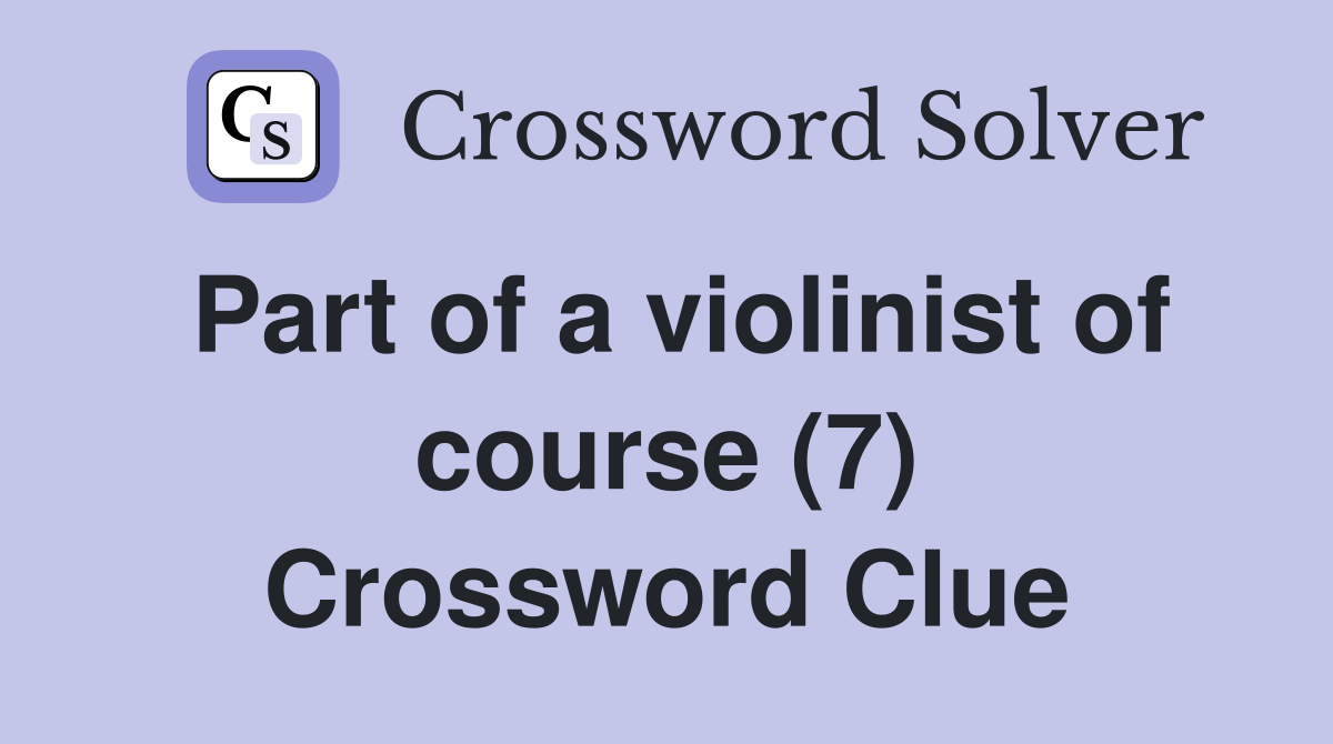 Part of a violinist of course (7) Crossword Clue