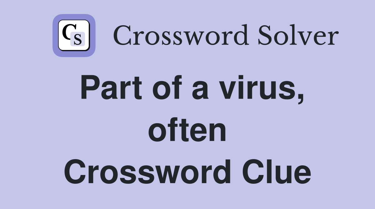 Part of a virus, often Crossword Clue