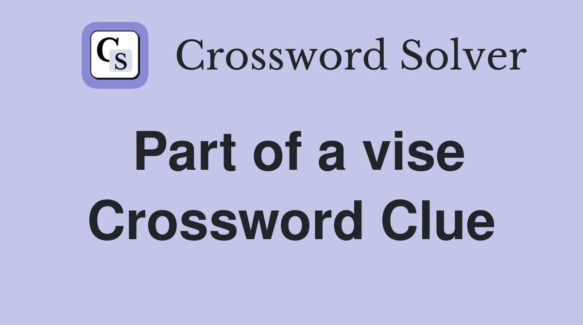 Part of a vise Crossword Clue