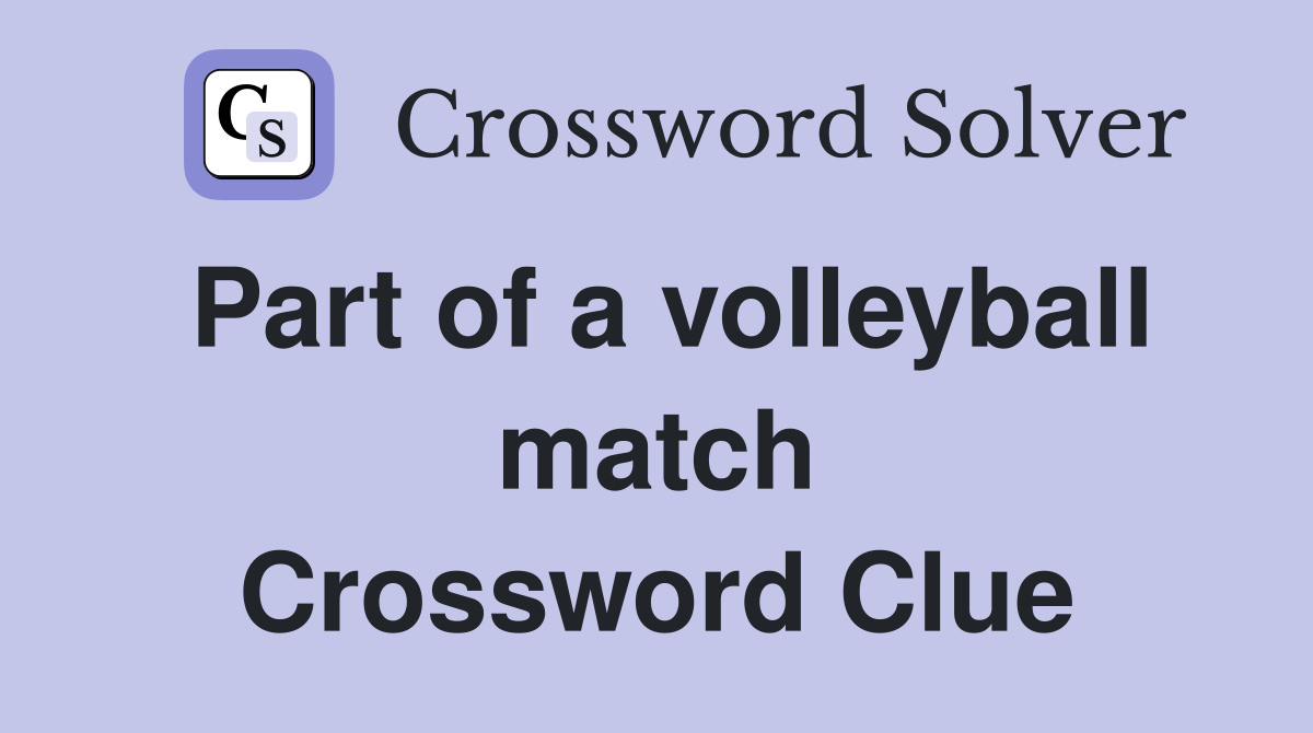 Part of a volleyball match Crossword Clue